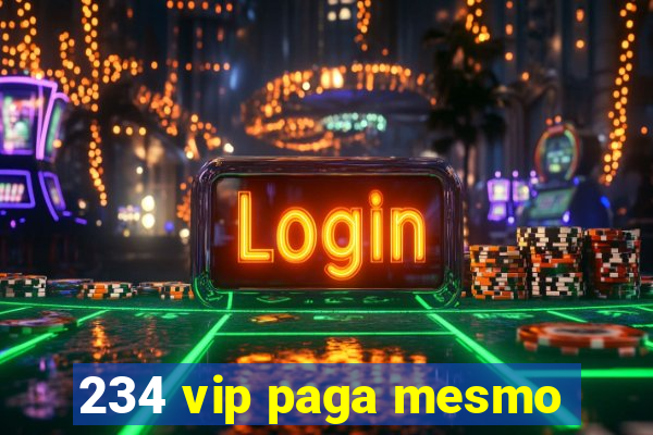 234 vip paga mesmo